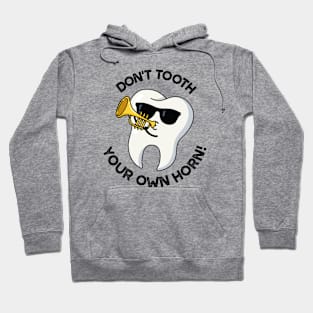 Don't Tooth Your Own Horn Funny Dental Puns Hoodie